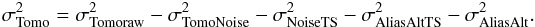 Mathematical equation: \begin{eqnarray} \label{tomoeq} \sigma^2_{\rm Tomo} = \sigma^2_{\rm Tomoraw} - \sigma^2_{\rm TomoNoise} - \sigma^2_{\rm NoiseTS} - \sigma^2_{\rm AliasAltTS} -\sigma^2_{\rm AliasAlt} . \end{eqnarray}
