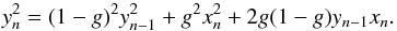 Mathematical equation: \appendix \setcounter{section}{1} \begin{equation} y_n^2 = (1-g)^2 y_{n-1}^2 + g^2 x_n^2 + 2g(1-g)y_{n-1}x_n . \end{equation}