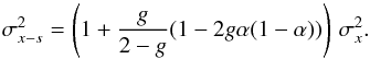 Mathematical equation: \appendix \setcounter{section}{1} \begin{equation} \sigma_{x-s}^2 = \left(1+\frac{g}{2-g} (1 - 2 g \alpha (1-\alpha)) \right) \, \sigma_x^2. \end{equation}
