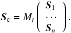 Mathematical equation: \begin{equation} \vec{S}_{\rm c} = M_t \left( \begin{array}{l} \vec{S}_1\\ \cdots\\ \vec{S}_{n} \end{array} \right) . \end{equation}