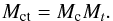Mathematical equation: \begin{equation} M_{\rm ct} = M_{\rm c} M_t . \end{equation}