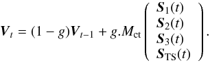 Mathematical equation: \begin{equation} \label{openloopEq} \vec{V}_{t} = (1-g)\vec{V}_{t-1} + g.M_{\rm ct} \left( \begin{array}{l} \vec{S}_1(t)\\ \vec{S}_2(t)\\ \vec{S}_3(t)\\ \vec{S}_{\rm TS}(t) \end{array} \right) . \end{equation}