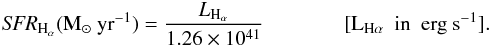 Mathematical equation: \begin{eqnarray} \textit{SFR}_{{\rm H}_{\alpha}} ({\rm M}_\odot~{\rm yr}^{-1}) = \frac{L_{{\rm H}_{\alpha}}}{1.26 \times 10^{41}} \; \; \; \; \; \; \; \; \; \; \; \; \; \;[{\rm L}_{{\rm H}{\alpha}} ~~\text{in}~ ~{\rm erg}~ {\rm s}^{-1}]. \end{eqnarray}