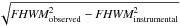 Mathematical equation: \hbox{$\sqrt{\textit{FHWM}_\mathrm{observed}^2 - \textit{FHWM}_\mathrm{instrumental}^2}$}