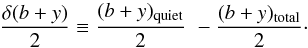 Mathematical equation: \begin{equation} \frac{\delta (b+y)}{2} \equiv \frac{(b+y)_{\rm quiet}}{2} \,\, - \frac{(b+y)_{\rm total}}{2}\cdot \label{fig:Delta} \end{equation}