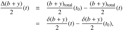 Mathematical equation: \begin{eqnarray} \label{eq:Dd} \frac{\Delta(b+y)}{2} (t) & \equiv& \frac{(b+y)_{\rm total}} {2} (t_0) - \frac{(b+y)_{\rm total}} {2} (t) \nonumber \\ &= & \frac{ \delta (b+y)} {2} (t) - \frac{ \delta (b+y)} {2} (t_0), \end{eqnarray}