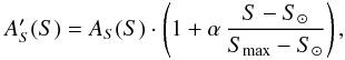Mathematical equation: \appendix \setcounter{section}{1} \begin{eqnarray} A_S'(S)=A_S(S) \cdot \left(1+\alpha \, \frac{S-S_{\odot}}{S_{\rm max}-S_{\odot}}\right), \end{eqnarray}