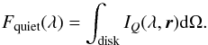 Mathematical equation: \begin{equation} F_{\rm quiet} (\lambda) = \int_{\rm disk} I_Q(\lambda, {\vec r}) {\rm{d}} \Omega. \label{eq:quiet_prepare} \end{equation}