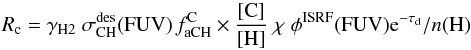 Mathematical equation: \begin{eqnarray*} \rm {\it R}_c = \gamma_{H2}\; \sigma_{\rm CH}^{des}(FUV) \; {\it f}^C_{aCH} \times \frac{[C]}{[H]} \; \chi \; \phi^{ISRF}(FUV) e^{-\tau_d}/ {\it n}(H) \end{eqnarray*}