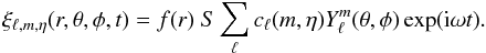Mathematical equation: \begin{equation} \xi_{\ell,m,\eta}(r,\theta,\phi,t)= f(r) \ S \sum_{\ell} c_{\ell}(m,\eta) Y^m_{\ell}(\theta,\phi) \exp ({\rm i}\omega t). \label{eq2} \end{equation}