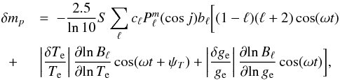 Mathematical equation: \begin{eqnarray} &\delta m_p&=\ -\frac{2.5}{\ln 10}S \sum_{\ell} c_{\ell} P^m_{\ell}(\cos j)b_{\ell} \bigg[ (1-\ell) (\ell+2) \cos(\omega t) \nonumber \\ \label{eq3} &+& \left| \frac{\delta T_{\textrm{e}}}{T_{\textrm{e}}}\right| \frac{\partial\! \ln B_{\ell}}{\partial\! \ln T_{\textrm{e}}} \cos(\omega t + \psi_{T})+ \left| \frac{\delta g_{\rm e}}{g_{\rm e}}\right| \frac{\partial \!\ln B_{\ell}}{\partial\! \ln g_{\rm e}} \cos(\omega t) \bigg], \end{eqnarray}