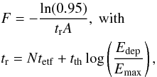 Mathematical equation: \begin{eqnarray*} &&F=-\frac{\ln(0.95)}{t_{\rm r}A},~ {\rm with}\\ &&t_{\rm r}=Nt_{\rm etf}+t_{\rm th}\log\left(\frac{E_{\rm dep}}{E_{\rm max}}\right), \end{eqnarray*}