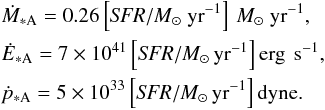 Mathematical equation: \begin{eqnarray} \label{LeithererModel} &&\nonumber \dot{M}_{\ast {\rm A}} = 0.26 \left[ {\it SFR}/M_{\odot}~{\rm yr}^{-1} \right] \, M_{\odot}~{\rm yr}^{-1}, \\ &&\nonumber \dot{E}_{\ast {\rm A}} = 7 \times 10^{41} \left[{\it SFR}/M_{\odot}\,{\rm yr}^{-1} \right] \text{erg \,s}^{-1}, \\ & & \dot{p}_{\ast {\rm A}} = 5 \times 10^{33} \left[ {\it SFR}/M_{\odot}\,{\rm yr}^{-1} \right] \text{dyne.} \end{eqnarray}