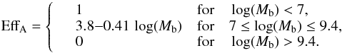 Mathematical equation: \begin{equation} \label{windEffRecchi} \text{Eff}_{\textrm{A}} = \left\{ \begin{array}{c l l} & 1 & \text{for} \quad \log(M_{\text{b}}) < 7, \\ & 3.8{-}0.41 \, \log(M_{\text{b}}) & \text{for} \quad 7 \leq \log(M_{\text{b}}) \leq 9.4, \\ & 0 & \text{for} \quad \log(M_{\text{b}}) > 9.4. \end{array} \right. \end{equation}