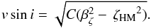 Mathematical equation: \begin{equation} \label{vrot2} v\sin i = \sqrt{C(\beta_{\zeta}^2 - \zetahm^2)}. \end{equation}