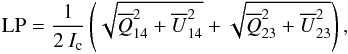 Mathematical equation: \begin{equation} {\rm LP} = \frac{1}{2\: I_{\rm c}}\left ( \sqrt{\overline{Q}_{14}^{2} +\overline{U}_{14}^{2}} + \sqrt{\overline{Q}_{23}^{2} + \overline{U}_{23}^{2}} \right ), \label{equ:LP} \end{equation}