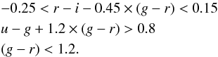 \begin{eqnarray*} && -0.25<r-i-0.45 \times (g-r)<0.15 \\ && u-g+1.2 \times (g-r) >0.8\\ && (g-r)<1.2. \end{eqnarray*}
