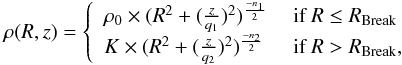 \begin{equation} \label{Eq-halo} \rho(R,z) = \left\{\begin{array}{ll} \rho_{0} \times (R^2+(\frac{z}{q_1})^{2})^{\frac{-n_1}{2}} & \mbox{ if } R\leq R_{\rm Break}\\ K \times (R^2+(\frac{z}{q_2})^{2})^{\frac{-n_2}{2}} & \mbox{ if } R> R_{\rm Break},\\ \end{array} \right. \end{equation}