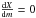 Mathematical equation: \hbox{$\frac{{\rm d}X}{{\rm d}m} = 0$}