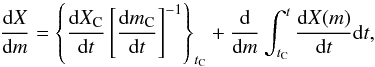 Mathematical equation: \begin{equation} \frac{{\rm d}X}{{\rm d}m} = \left \{ \frac{{\rm d}X_{\rm C}}{{\rm d}t} \left [\frac{{\rm d}m_{\rm C}}{{\rm d}t} \right ]^{-1} \right \}_{t_{\rm C}} + \frac{{\rm d}}{{\rm d}m} \int_{t_{\rm C}}^t \frac{{\rm d}X(m)}{{\rm d}t} {\rm d}t, \label{dXdm} \end{equation}