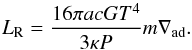 Mathematical equation: \begin{equation} L_{\rm R} = \frac{16 \pi a c G T^4}{3 \kappa P} m \nabla_{\rm ad} . \end{equation}