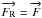 Mathematical equation: \hbox{$\overrightarrow{F_{\rm R}} = \overrightarrow{F}$}
