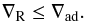 Mathematical equation: \begin{equation} \nabla_{\rm R} \leq \nabla_{\rm ad} . \end{equation}