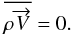 Mathematical equation: \begin{equation} \overline{\rho \overrightarrow{V}} = 0 . \label{rhoV} \end{equation}