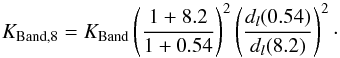 Mathematical equation: \begin{equation} K_{\rm Band,8} = K_{\rm Band} \left(\frac{1+8.2}{1+0.54}\right)^2 \left(\frac{d_l (0.54)}{d_l (8.2)}\right)^2\cdot \end{equation}