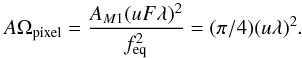 Mathematical equation: \begin{eqnarray*} A\Omega_{\rm pixel} = \frac{A_{M1} (u F \lambda)^2}{f^2_{\rm eq}} = (\pi/4) (u \lambda)^2 . \end{eqnarray*}