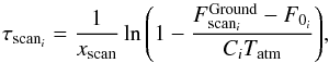 Mathematical equation: \begin{equation} \label{eq:skydip2} \tau_{{\rm{scan}}_i}=\frac{1}{x_{\rm scan}}\ln{\left(1-\frac{F^{\rm Ground}_{{\rm{scan}}_i}-F_{0_i}}{C_iT_{\rm atm}}\right)}, \end{equation}