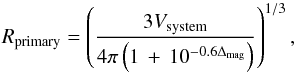 Mathematical equation: \begin{equation} {R}_{\rm primary} = \left( \frac{3 \textit{V}_{\rm system}}{4\pi\left(1\,+\,10^{-0.6\Delta_{\rm mag}}\right)}\right)^{1/3}, \label{Eq:Primary} \end{equation}