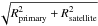 Mathematical equation: \hbox{$\sqrt{\textit{R}_{\rm primary}^{2}+\textit{R}_{\rm satellite}^{2}}$}