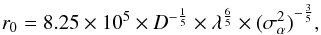 Mathematical equation: \begin{eqnarray} r_0 = 8.25 \times10^5 \times D^{-\frac{1}{5}} \times \lambda^{\frac{6}{5}} \times {(\sigma^2_{\alpha})}^{-\frac{3}{5}}, \label{r0kolmogorov_Equa2} \end{eqnarray}