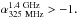 Mathematical equation: \hbox{$\alpha{_{\rm 325~MHz}^{\rm 1.4~GHz}} > -1.$}