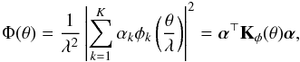 Mathematical equation: \begin{eqnarray} \label{IntPlanFocK} \Phi(\theta)=\frac{1}{\lambda^2}\left| \sum_{k=1}^K \alpha_k \phi_k \left( \frac{ \theta}{\lambda }\right)\right|^2= \balpha^\top\bK_\phi(\theta)\balpha, \end{eqnarray}
