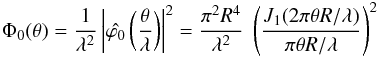 Mathematical equation: \begin{eqnarray} \label{Airy} \Phi_0(\theta)=\frac{1}{\lambda^2} \left|\hat{\varphi_0} \left( \frac{ \theta}{\lambda }\right)\right|^2= \frac{\pi^2 R^4}{\lambda^2}\; \left(\frac{J_1(2 \pi \theta R/\lambda)}{\pi \theta R/\lambda} \right)^2 \end{eqnarray}