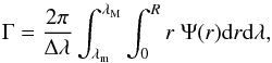 Mathematical equation: \begin{eqnarray} \label{G} \Gamma= \frac{2 \pi}{\Delta\lambda} \int_{\lambda_{\rm m}}^{\lambda_{\rm M}}\int_0^R r \; \Psi(r) {\rm d}r {\rm d}\lambda, \end{eqnarray}