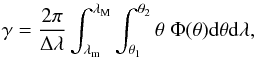 Mathematical equation: \begin{eqnarray} \label{g} \gamma= \frac{2 \pi}{\Delta\lambda} \int_{\lambda_{\rm m}}^{\lambda_{\rm M}} \int_{\theta_1}^{\theta_2} \theta \; \Phi(\theta) {\rm d}\theta {\rm d}\lambda, \end{eqnarray}
