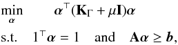 Mathematical equation: \begin{eqnarray} \label{eq:optprob} &&\min_{\balpha}\quad \quad\balpha^\top(\bK_\Gamma+\mu \mathbf{I})\balpha\\ && \text{s.t.}\quad 1^\top\balpha=1\quad \text{and} \quad\A\balpha\geq \vec{b}, \nonumber \end{eqnarray}