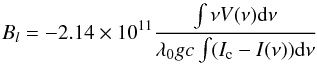 Mathematical equation: \begin{equation} B_l = -2.14 \times 10^{11} \frac{\int \nu V(\nu) {\rm d}\nu}{\lambda_0 g c \int (I_{\rm c}-I(\nu)){\rm d}\nu} \end{equation}