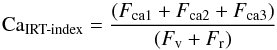 Mathematical equation: \begin{equation} {\rm Ca}_{\text{IRT-index}} = \frac{(F_{\rm ca1} + F_{\rm ca2} + F_{\rm ca3})}{(F_{\rm v} + F_{\rm r})} \end{equation}