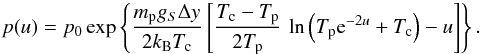 Mathematical equation: \begin{equation} p(u) = p_0 \exp\left\{ \frac{m_{\rm p} g_S\Delta y}{2 k_{\rm B} T_{\rm c}} \left[\frac{T_{\rm c}-T_{\rm p}}{2 T_{\rm p}} \,\ln \left(T_{\rm p} {\rm e}^{-2u} + T_{\rm c}\right) - u \right] \right\}. \end{equation}