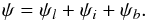 Mathematical equation: \begin{equation} \psi = \psi_l + \psi_i + \psi_b . \end{equation}