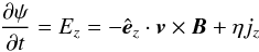 Mathematical equation: \begin{equation} \frac{\partial \psi}{\partial t} = E_z = - \hat{\vec{e}}_z \cdot \vec{v} \times \vec{B} + \eta j_z \label{eq:Ohm} \end{equation}