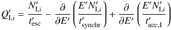 Mathematical equation: \begin{eqnarray} Q'_{{\rm I},i} = \frac{N'_{{\rm I},i}}{t'_{\mathrm{esc}}} - \frac{\partial}{\partial E'} \left( \frac{E' N'_{{\rm I},i}}{t'_{\mathrm{synchr}}} \right) + \frac{\partial}{\partial E'} \left( \frac{E' N'_{{\rm I},i}}{t'_{\mathrm{acc,I}}} \right) \end{eqnarray}