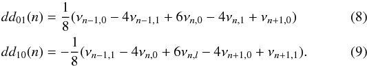 Mathematical equation: \begin{eqnarray} dd_{01}(n) &=& \frac{1}{8}(\nu_{n-1, 0}-4\nu_{n-1, 1}+6\nu_{n, 0}-4\nu_{n, 1}+\nu_{n+1, 0})\\ dd_{10}(n) &=& -\frac{1}{8}(\nu_{n-1, 1}-4\nu_{n, 0}+6\nu_{n, l}-4\nu_{n+1, 0}+\nu_{n+1, 1}). \end{eqnarray}