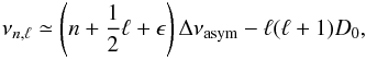 Mathematical equation: \begin{eqnarray} \label{asym} \nu_{n,\ell}\simeq\left( n+\frac{1}{2}\ell +\epsilon\right)\Delta \nu_\mathrm{asym}-\ell(\ell+1)D_0, \end{eqnarray}