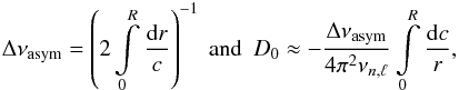 Mathematical equation: \begin{eqnarray} \label{asymstuff} \Delta \nu_\mathrm{asym}= \left(2 \int\limits_{0}^{R} \frac{\mathrm{d}r}{c} \right)^{-1} \ \mathrm{and}\ \ D_0\approx -\frac{\Delta \nu_\mathrm{asym}}{4\pi^2 \nu_{n,\ell}} \int\limits_{0}^{R} \frac{\mathrm{d}c}{r}, \end{eqnarray}