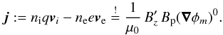 Mathematical equation: \begin{equation} \vec j:=n_{\rm i} q\vec v_{i}-n_{\rm e} e\vec v_{\rm e}\stackrel{!}{=}\frac{1}{\mu_{0}}\,B_{z}'\, B_{\rm p} (\vec\nabla\phi_{m})^0. \label{coupling} \end{equation}